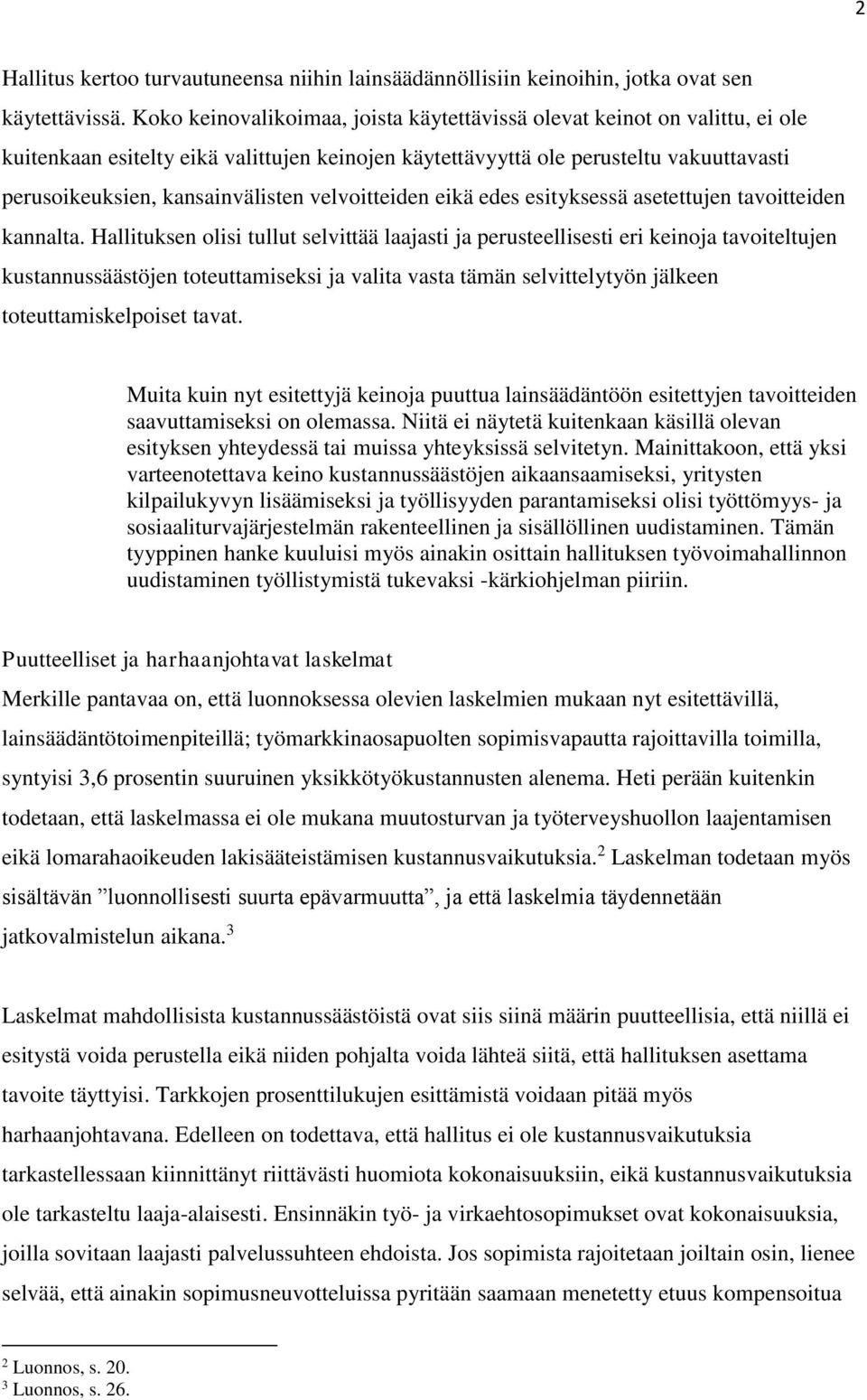 velvoitteiden eikä edes esityksessä asetettujen tavoitteiden kannalta.