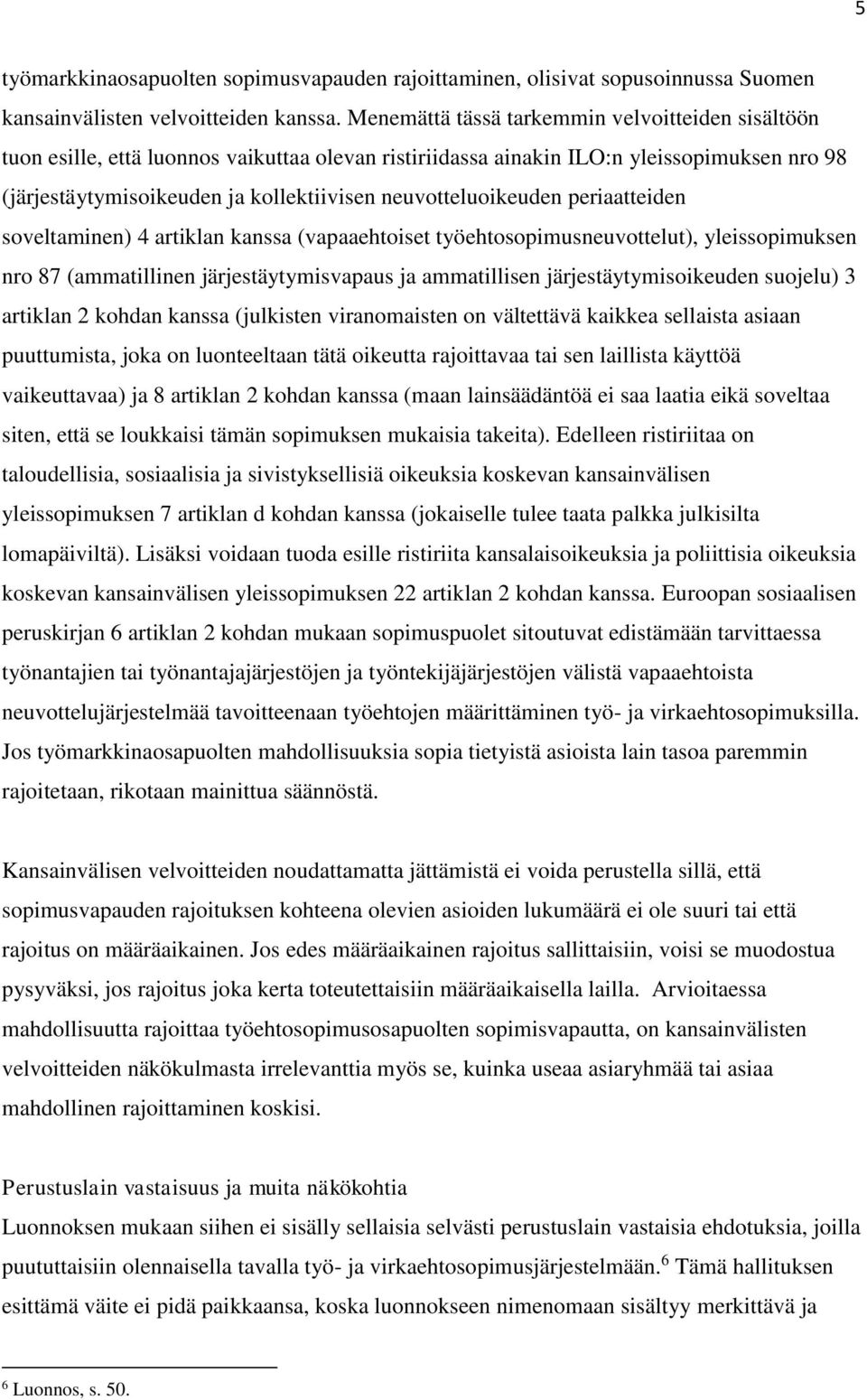neuvotteluoikeuden periaatteiden soveltaminen) 4 artiklan kanssa (vapaaehtoiset työehtosopimusneuvottelut), yleissopimuksen nro 87 (ammatillinen järjestäytymisvapaus ja ammatillisen