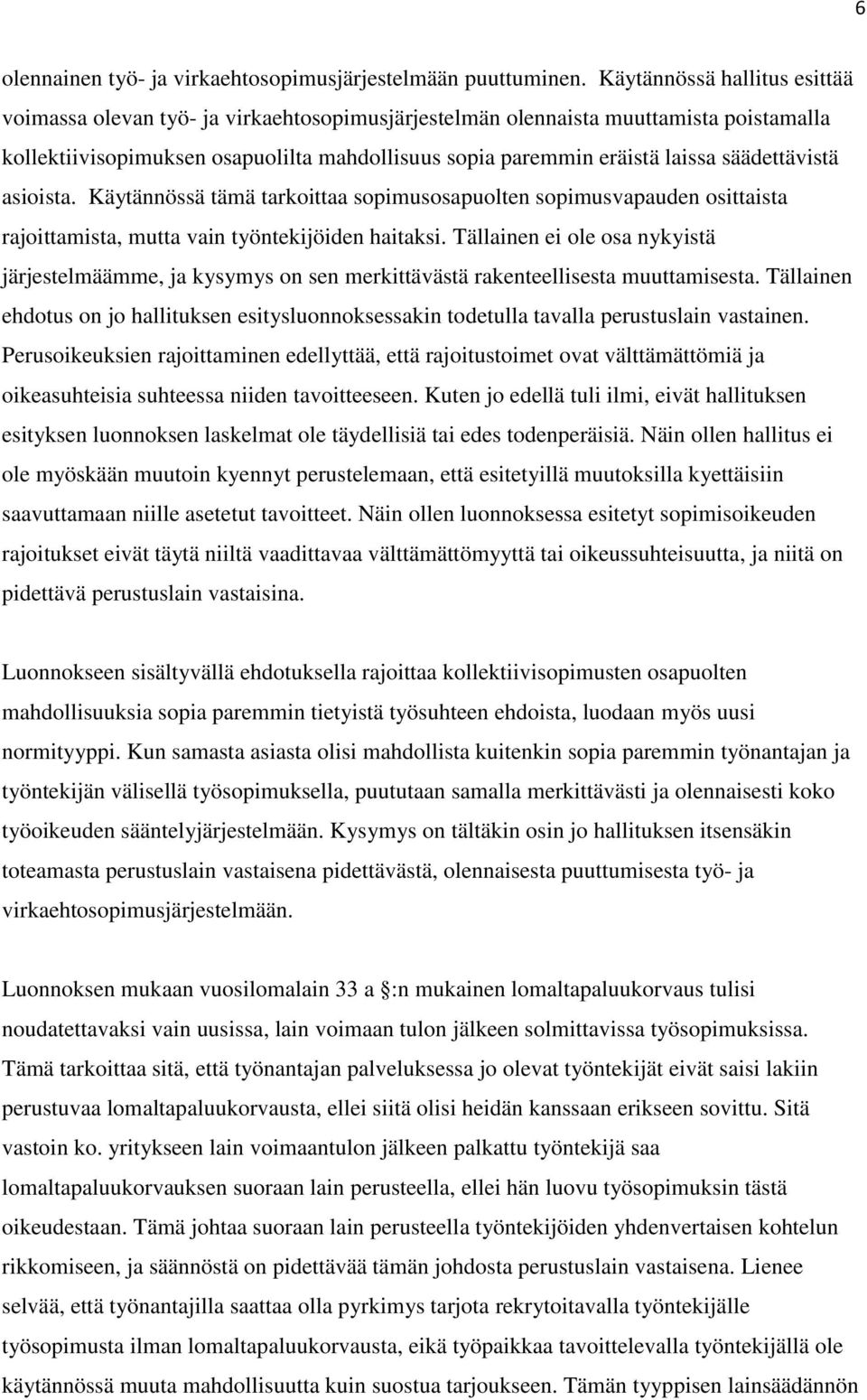 säädettävistä asioista. Käytännössä tämä tarkoittaa sopimusosapuolten sopimusvapauden osittaista rajoittamista, mutta vain työntekijöiden haitaksi.