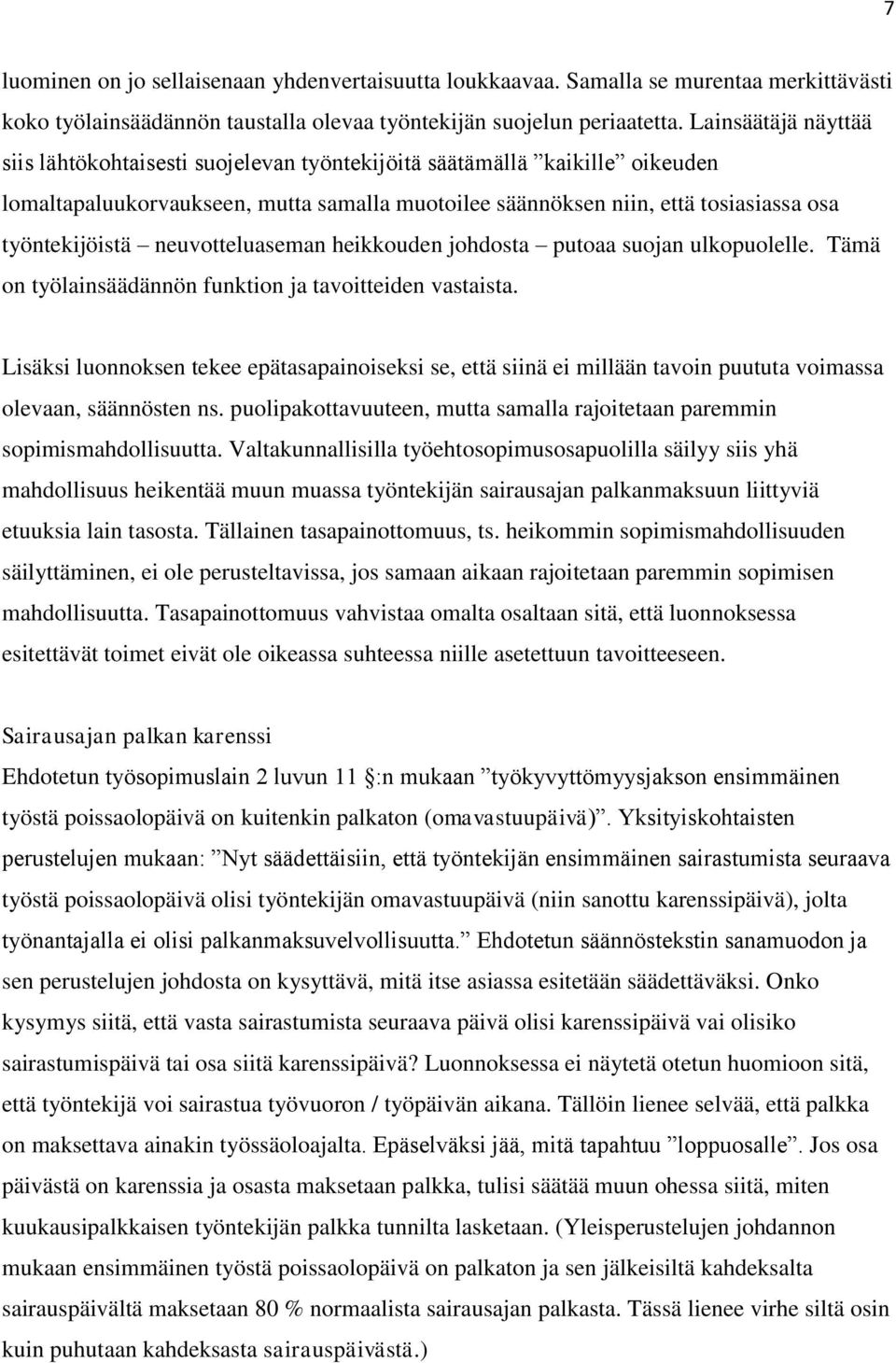 neuvotteluaseman heikkouden johdosta putoaa suojan ulkopuolelle. Tämä on työlainsäädännön funktion ja tavoitteiden vastaista.
