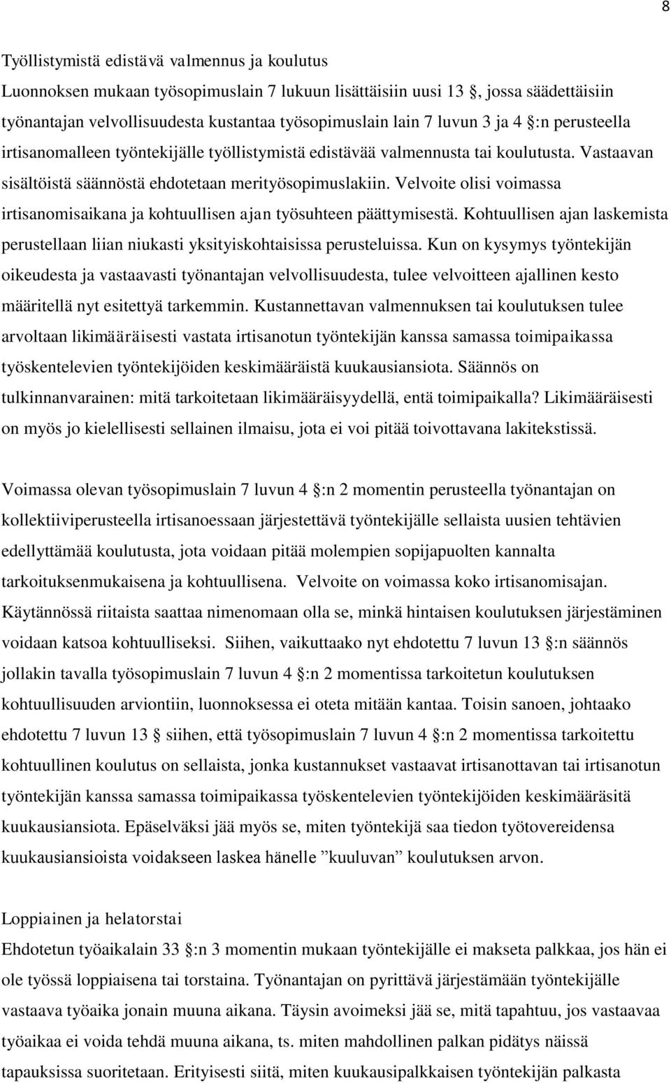 Velvoite olisi voimassa irtisanomisaikana ja kohtuullisen ajan työsuhteen päättymisestä. Kohtuullisen ajan laskemista perustellaan liian niukasti yksityiskohtaisissa perusteluissa.