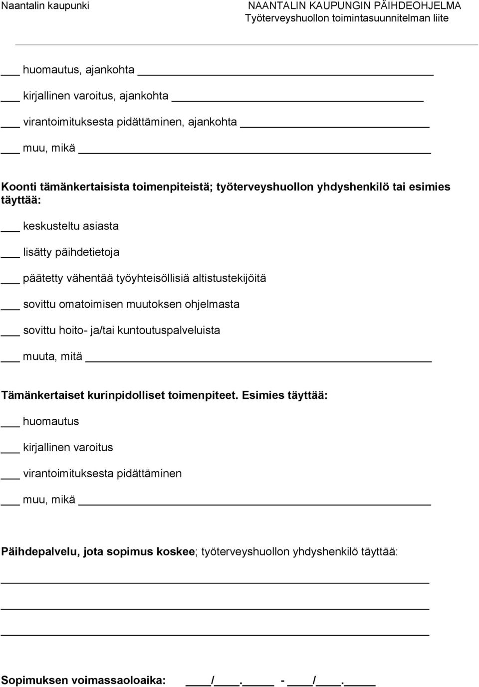 omatoimisen muutoksen ohjelmasta sovittu hoito- ja/tai kuntoutuspalveluista muuta, mitä Tämänkertaiset kurinpidolliset toimenpiteet.