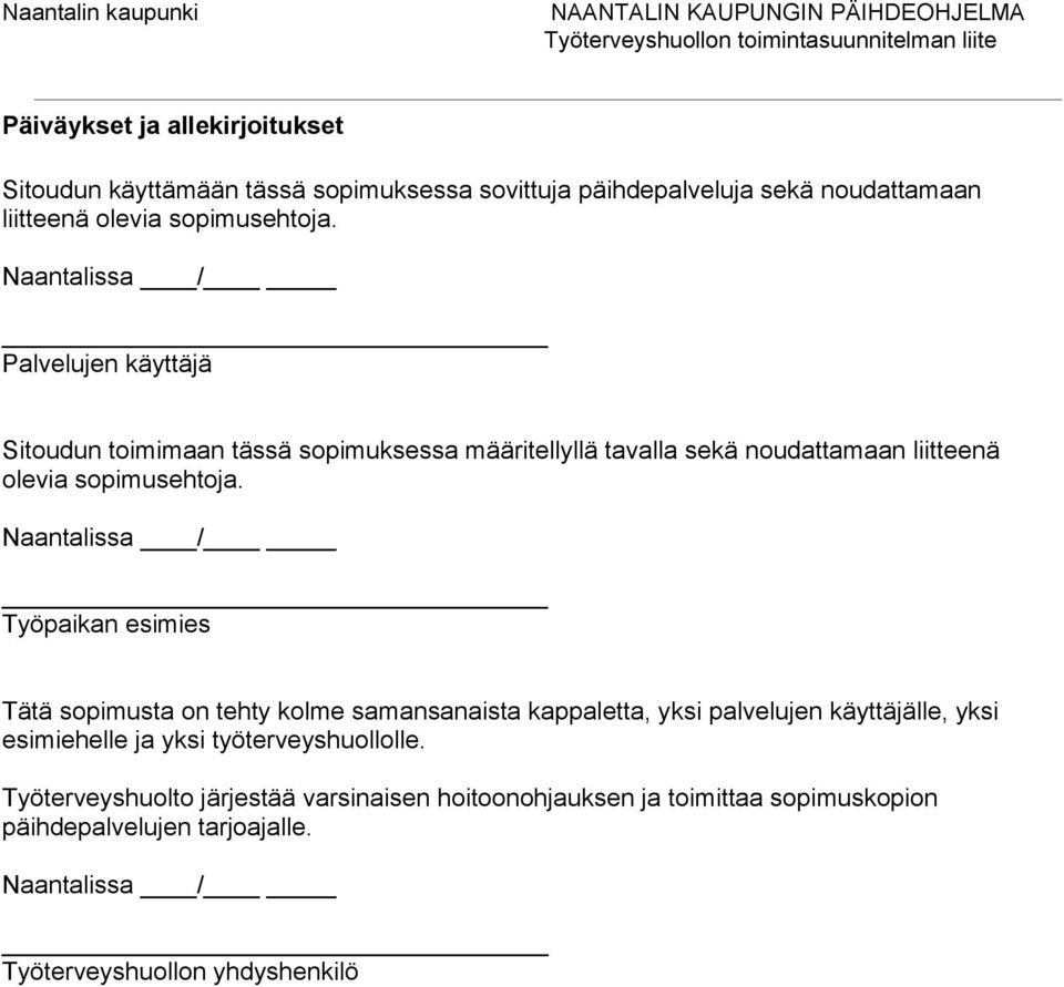 Naantalissa / Työpaikan esimies Tätä sopimusta on tehty kolme samansanaista kappaletta, yksi palvelujen käyttäjälle, yksi esimiehelle ja yksi