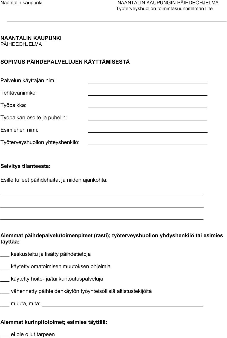 (rasti); työterveyshuollon yhdyshenkilö tai esimies täyttää: keskusteltu ja lisätty päihdetietoja käytetty omatoimisen muutoksen ohjelmia käytetty hoito-