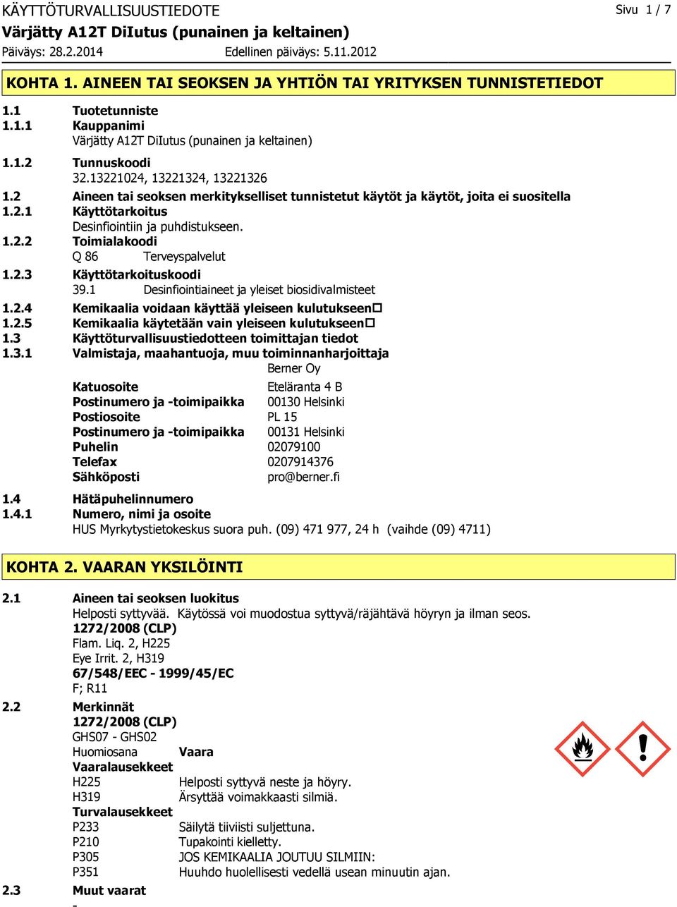 1 Desinfiointiaineet ja yleiset biosidivalmisteet 1.2.4 Kemikaalia voidaan käyttää yleiseen kulutukseen 1.2.5 Kemikaalia käytetään vain yleiseen kulutukseen 1.