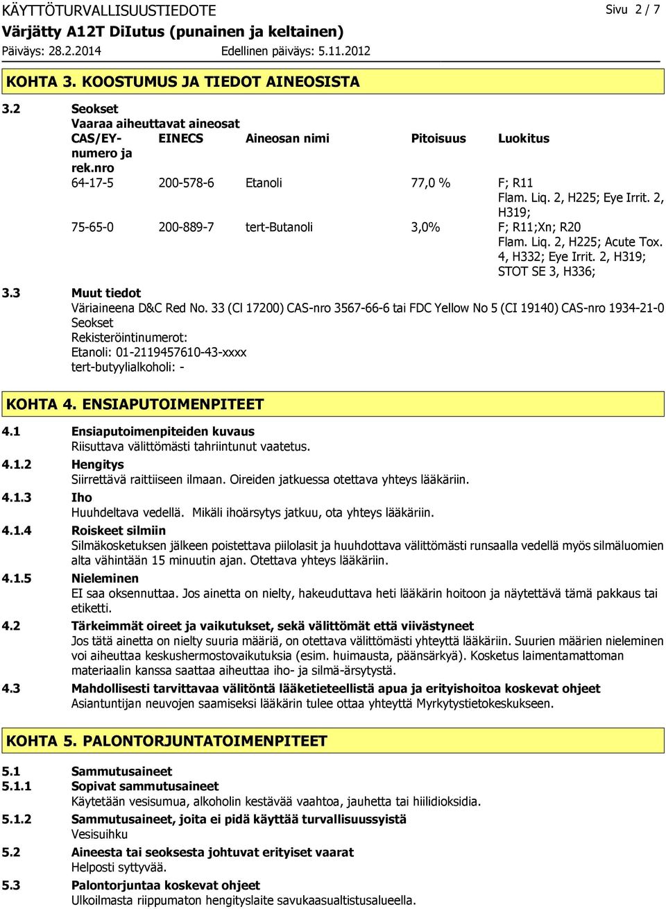 2, H319; STOT SE 3, H336; 3.3 Muut tiedot Väriaineena D&C Red No.