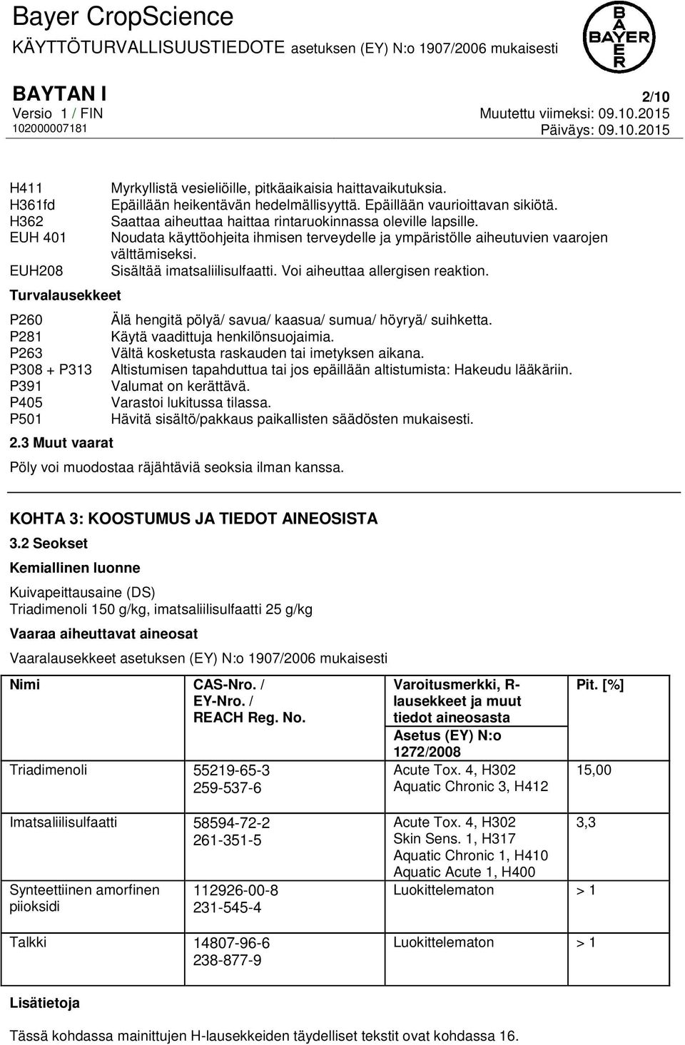 EUH208 Sisältää imatsaliilisulfaatti. Voi aiheuttaa allergisen reaktion. Turvalausekkeet P260 Älä hengitä pölyä/ savua/ kaasua/ sumua/ höyryä/ suihketta. P281 Käytä vaadittuja henkilönsuojaimia.
