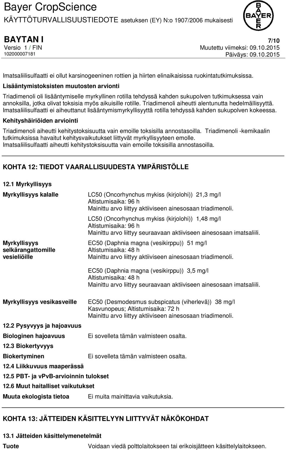 Triadimenoli aiheutti alentunutta hedelmällisyyttä. Imatsaliilisulfaatti ei aiheuttanut lisääntymismyrkyllisyyttä rotilla tehdyssä kahden sukupolven kokeessa.