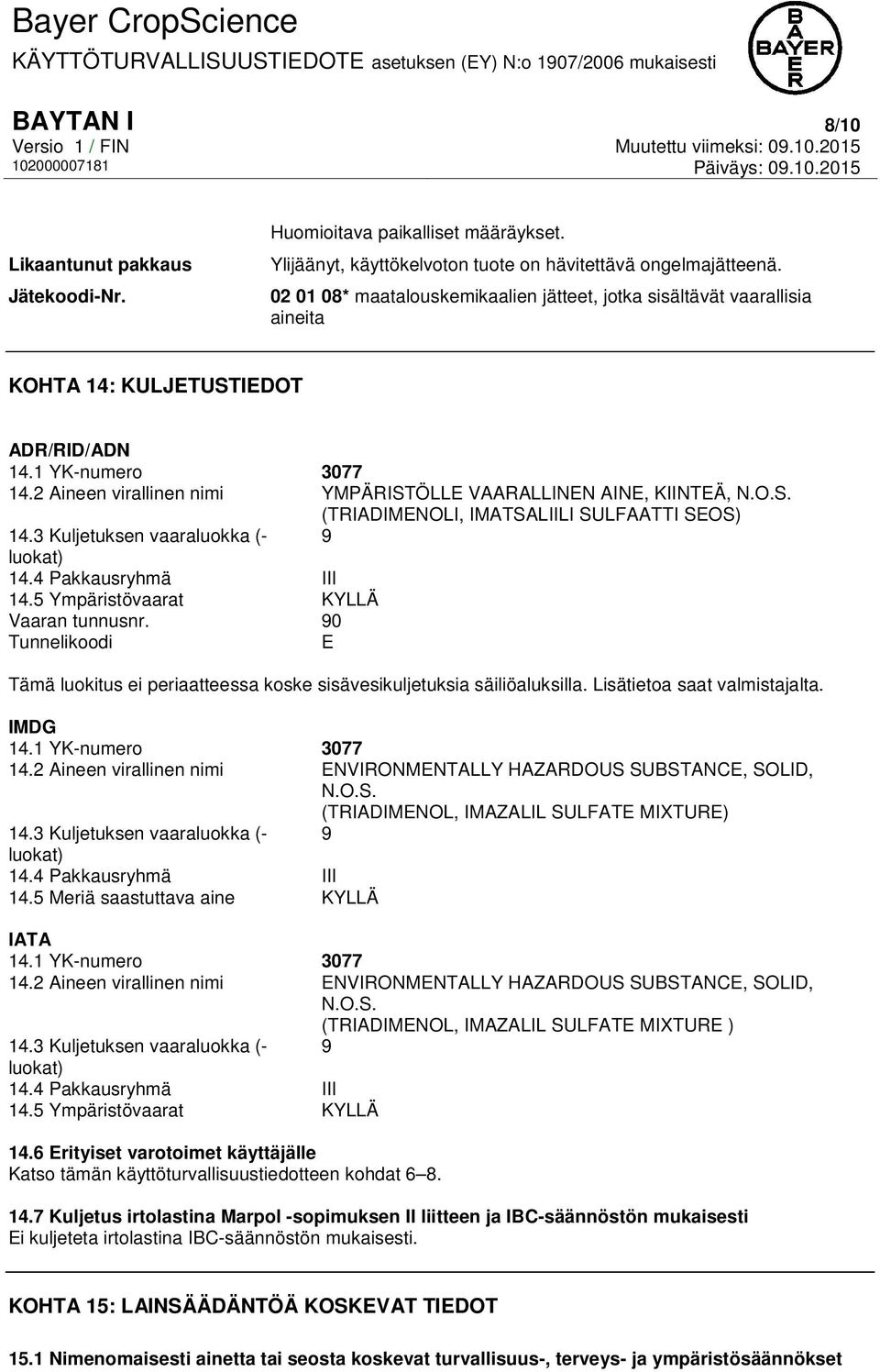 2 Aineen virallinen nimi YMPÄRISTÖLLE VAARALLINEN AINE, KIINTEÄ, N.O.S. (TRIADIMENOLI, IMATSALIILI SULFAATTI SEOS) 14.3 Kuljetuksen vaaraluokka (- 9 luokat) 14.4 Pakkausryhmä III 14.