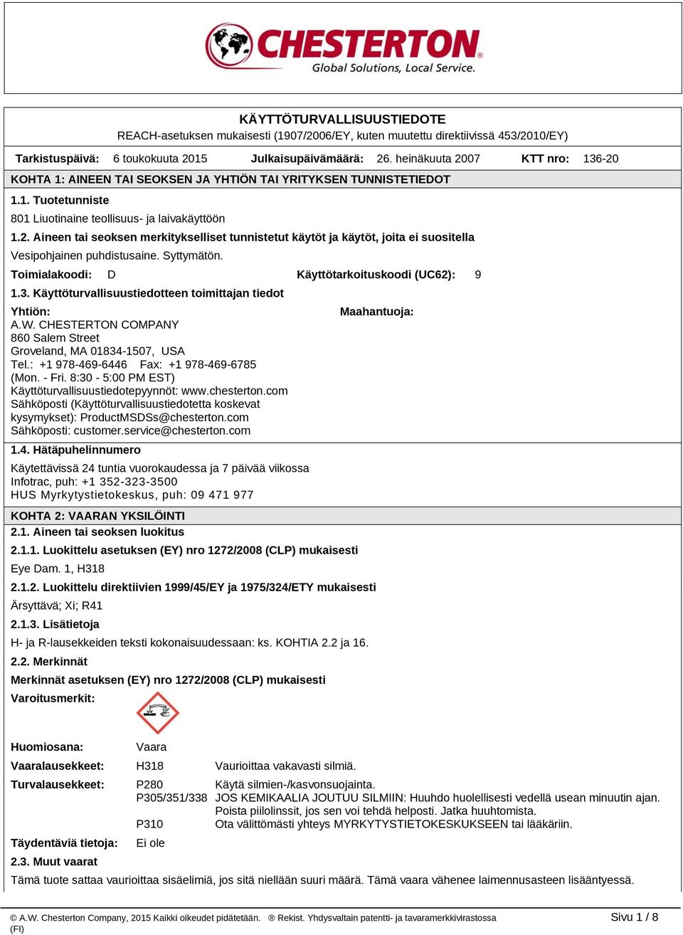 Syttymätön. Toimialakoodi: D Käyttötarkoituskoodi (UC62): 9 1.3. Käyttöturvallisuustiedotteen toimittajan tiedot Yhtiön: A.W. CHESTERTON COMPANY 860 Salem Street Groveland, MA 01834-1507, USA Tel.