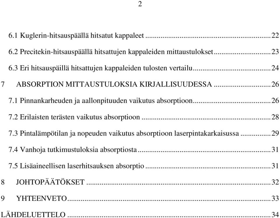 1 Pinnankarheuden ja aallonpituuden vaikutus absorptioon... 26 7.2 Erilaisten terästen vaikutus absorptioon... 28 7.