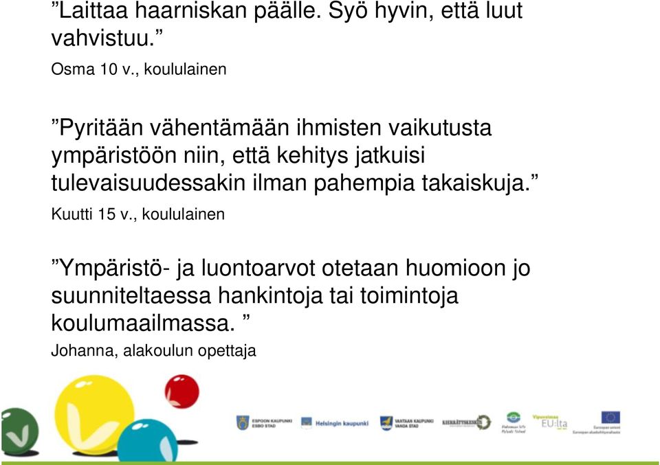 jatkuisi tulevaisuudessakin ilman pahempia takaiskuja. Kuutti 15 v.