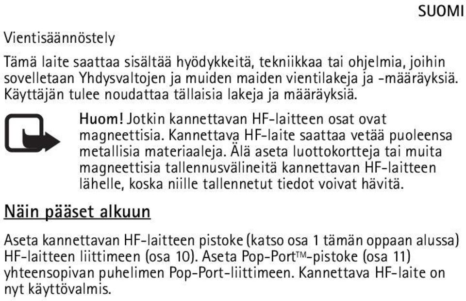 Kannettava HF-laite saattaa vetää puoleensa metallisia materiaaleja.