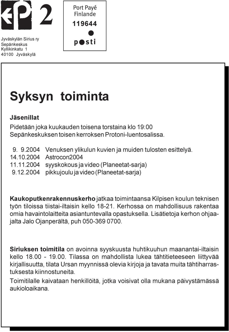 2004 pikkujoulu ja video (Planeetat-sarja) Kaukoputkenrakennuskerho jatkaa toimintaansa Kilpisen koulun teknisen työn tiloissa tiistai-iltaisin kello 18-21.