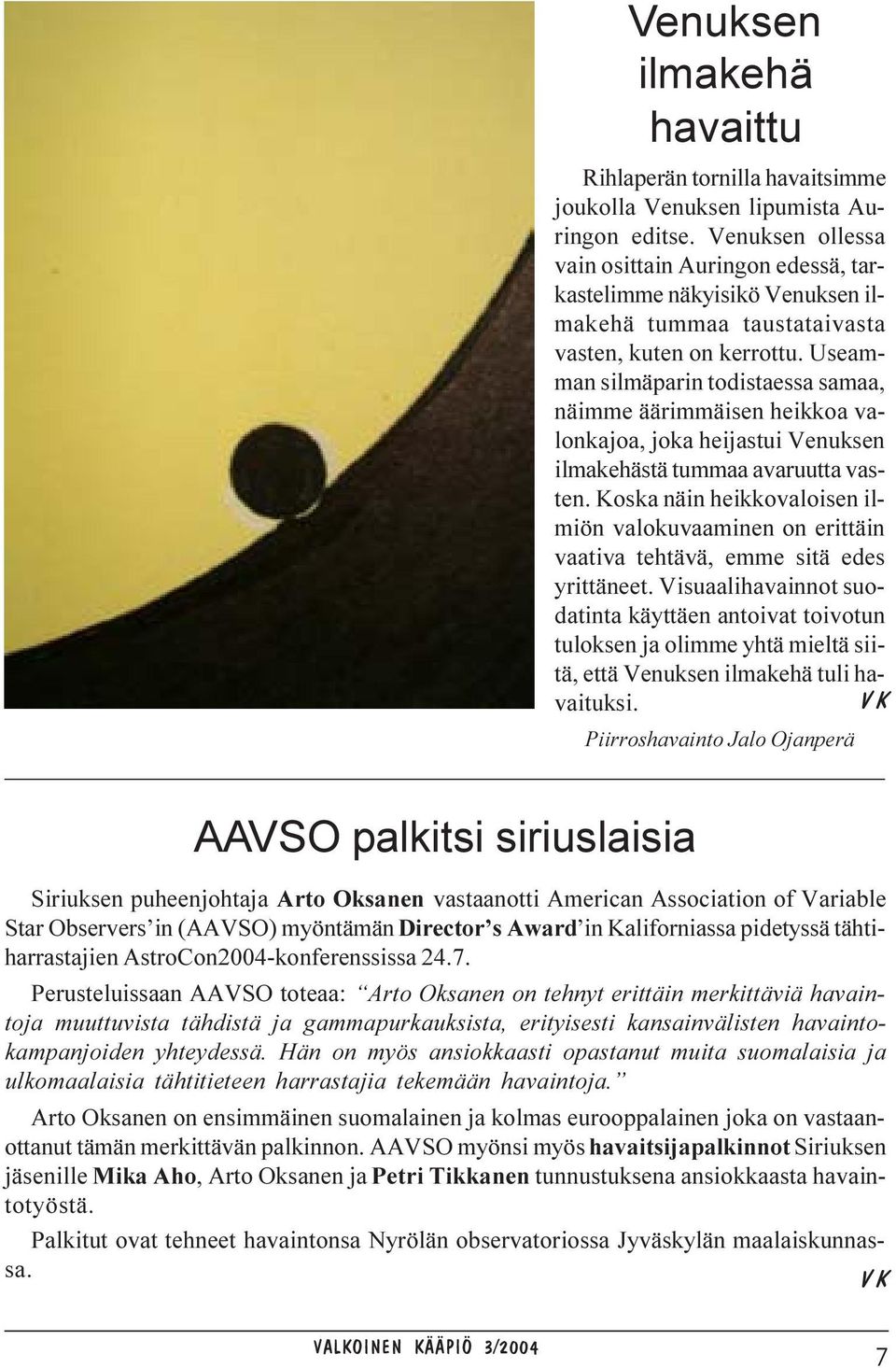 Useamman silmäparin todistaessa samaa, näimme äärimmäisen heikkoa valonkajoa, joka heijastui Venuksen ilmakehästä tummaa avaruutta vasten.