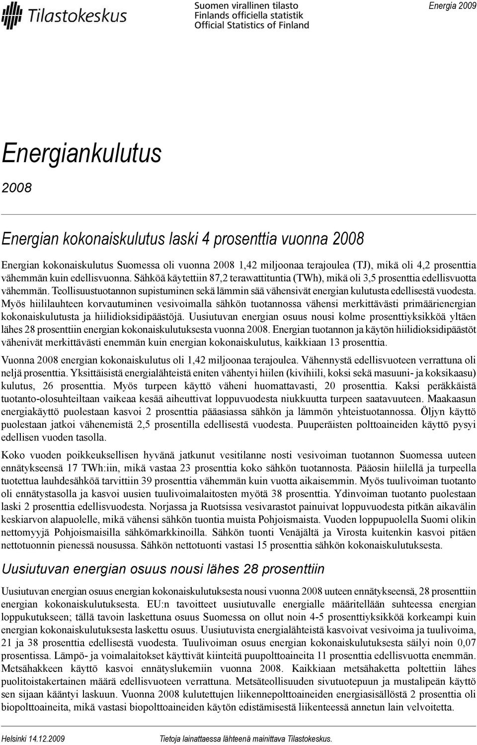 Teollisuustuotannon supistuminen sekä lämmin sää vähensivät energian kulutusta edellisestä vuodesta.