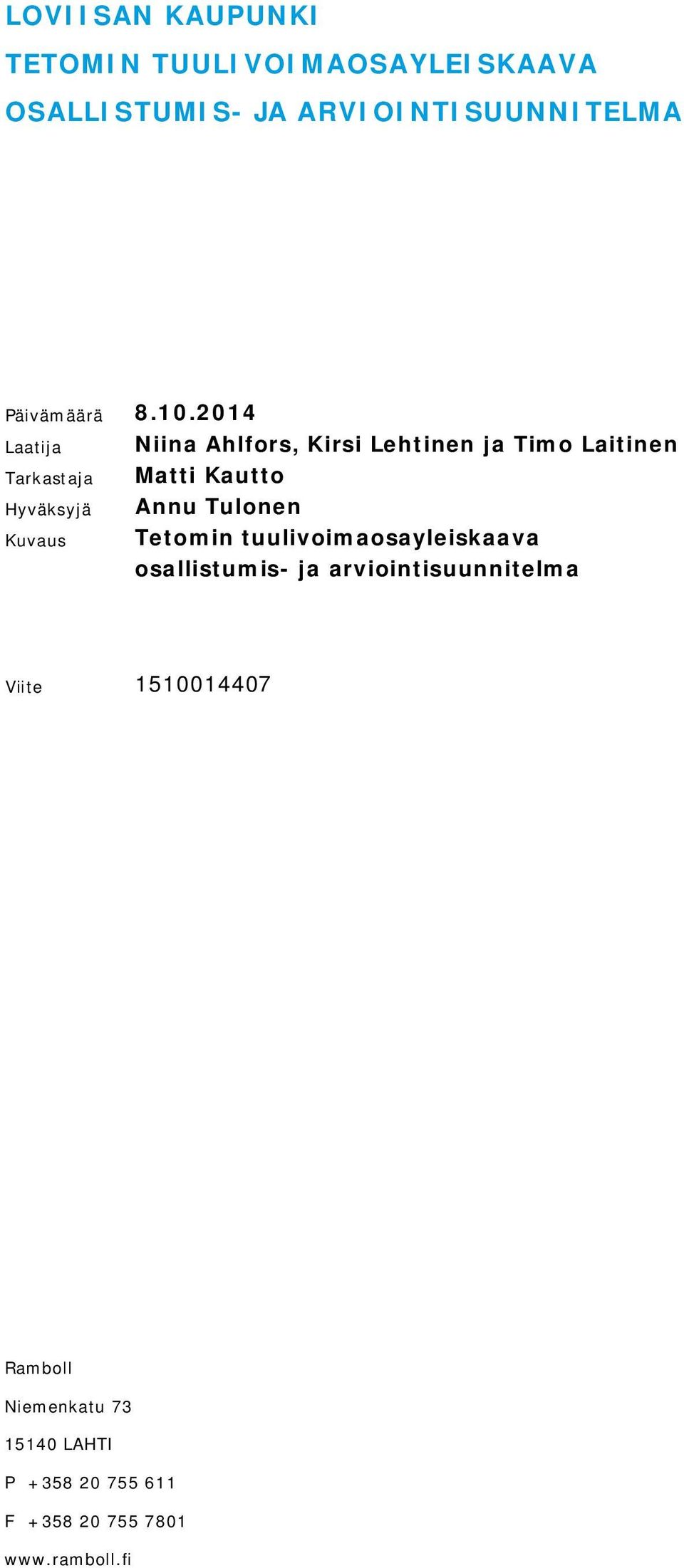 2014 Laatija Tarkastaja Hyväksyjä Kuvaus Niina Ahlfors, Kirsi Lehtinen ja Timo Laitinen Matti