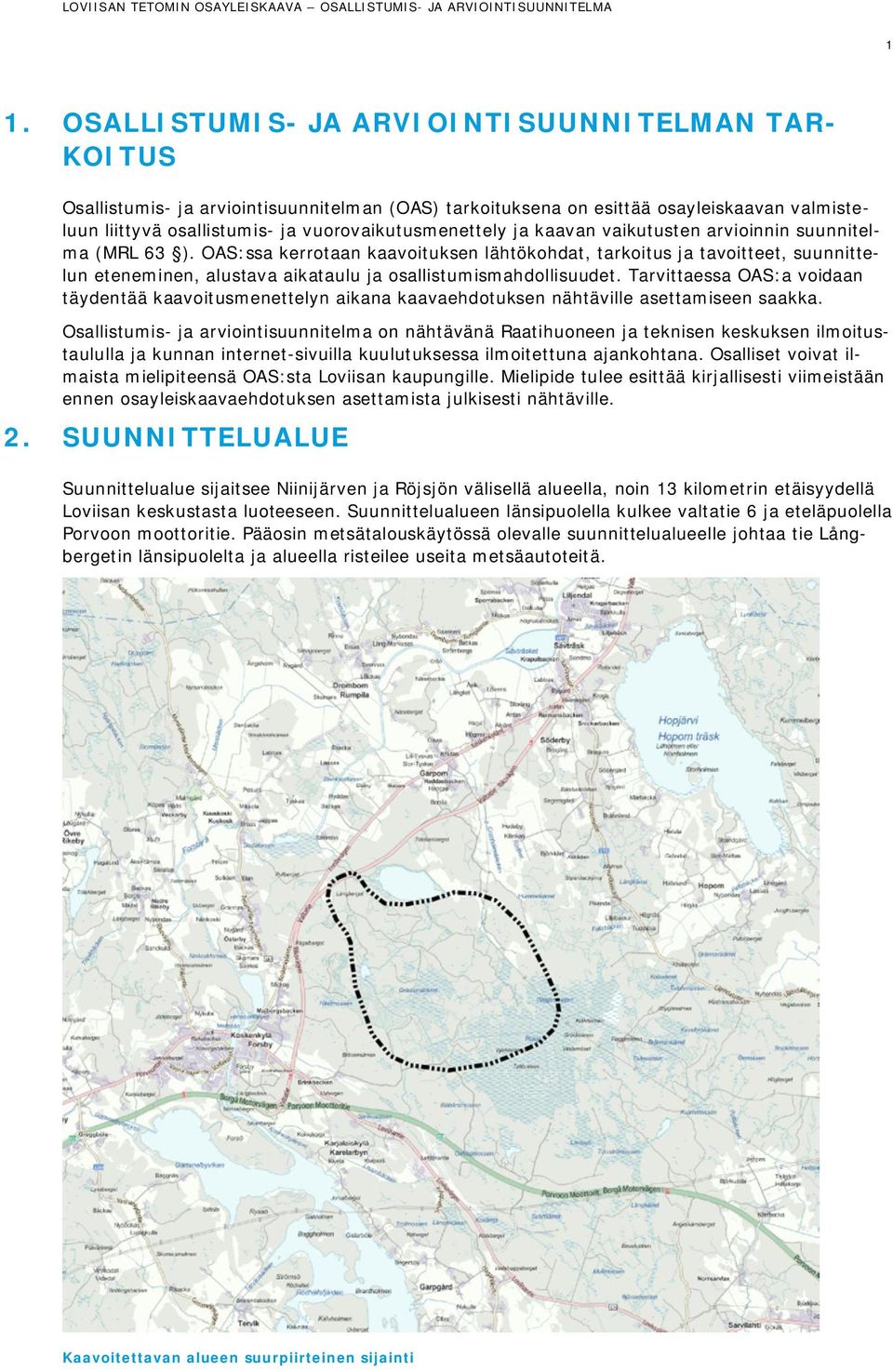 OAS:ssa kerrotaan kaavoituksen lähtökohdat, tarkoitus ja tavoitteet, suunnittelun eteneminen, alustava aikataulu ja osallistumismahdollisuudet.