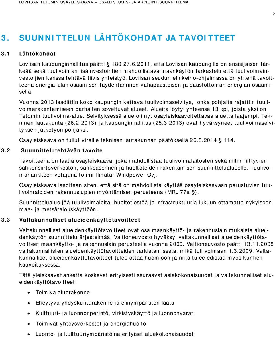 Loviisan seudun elinkeino-ohjelmassa on yhtenä tavoitteena energia-alan osaamisen täydentäminen vähäpäästöisen ja päästöttömän energian osaamisella.