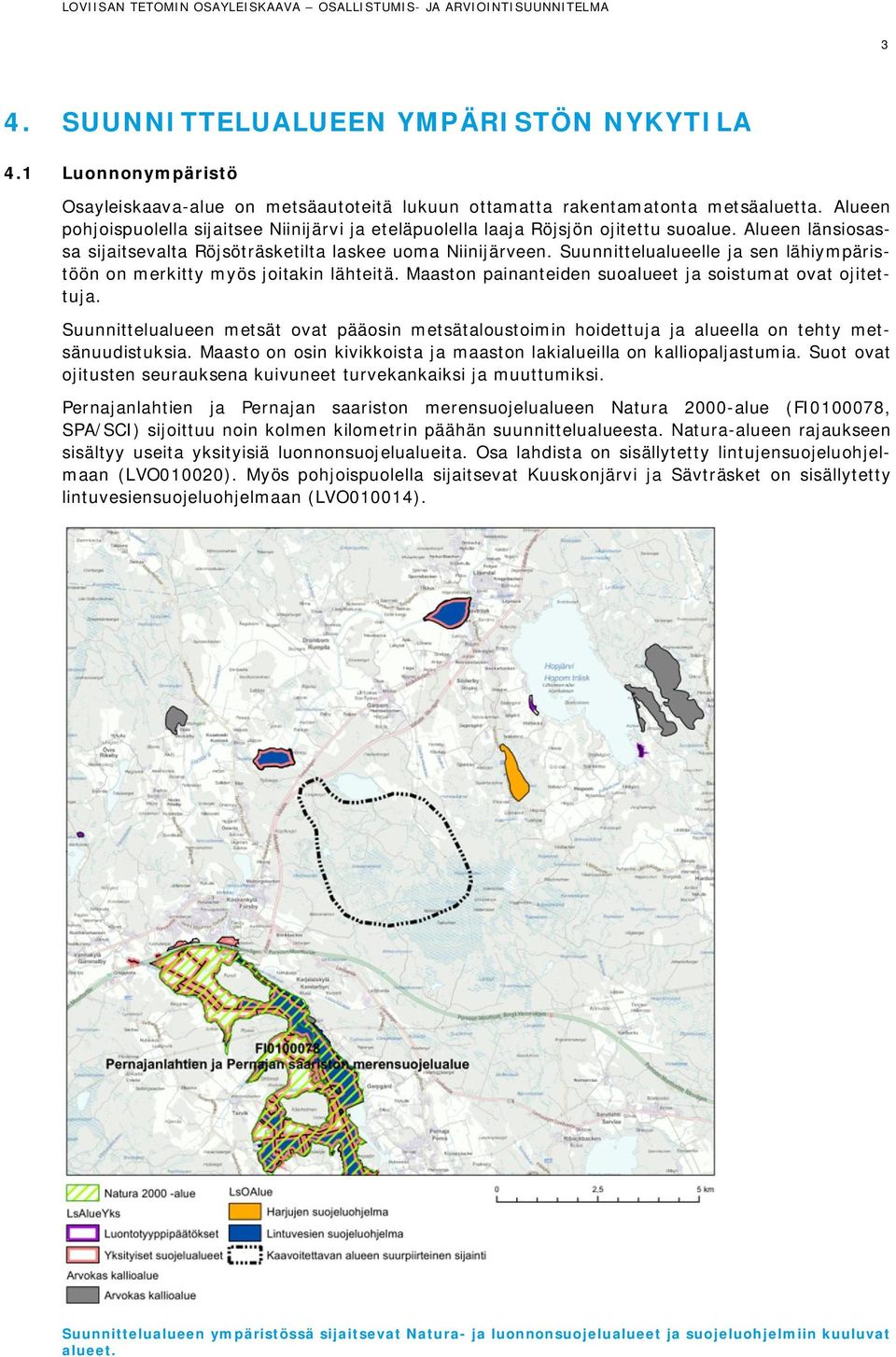 Suunnittelualueelle ja sen lähiympäristöön on merkitty myös joitakin lähteitä. Maaston painanteiden suoalueet ja soistumat ovat ojitettuja.