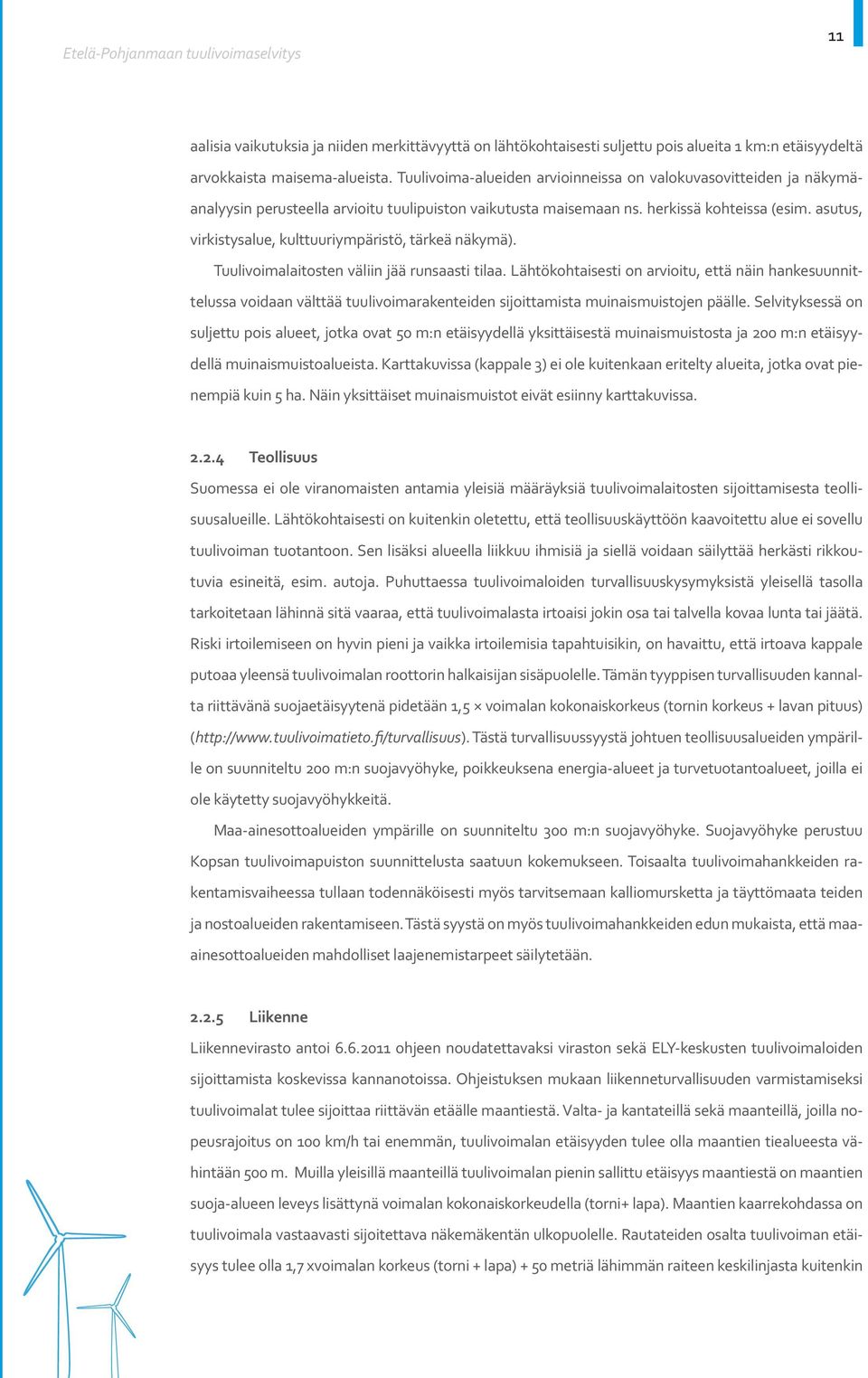 asutus, virkistysalue, kulttuuriympäristö, tärkeä näkymä). Tuulivoimalaitosten väliin jää runsaasti tilaa.