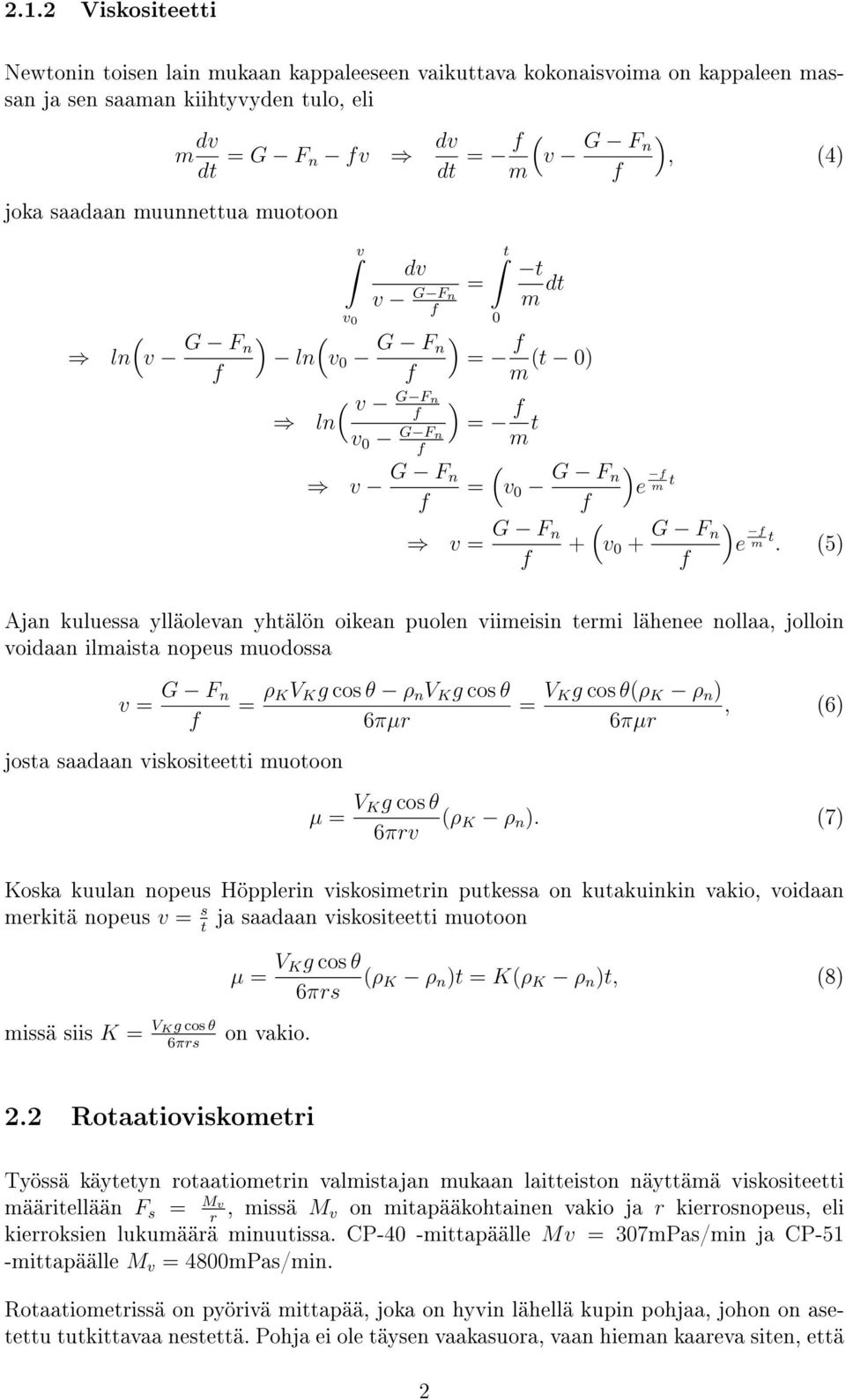 (5) Ajan kuluessa ylläolevan yhtälön oikean puolen viimeisin termi lähenee nollaa, jolloin voidaan ilmaista nopeus muodossa v = G F n josta saadaan viskositeetti muotoon = ρ KV K g cos θ ρ n V K g