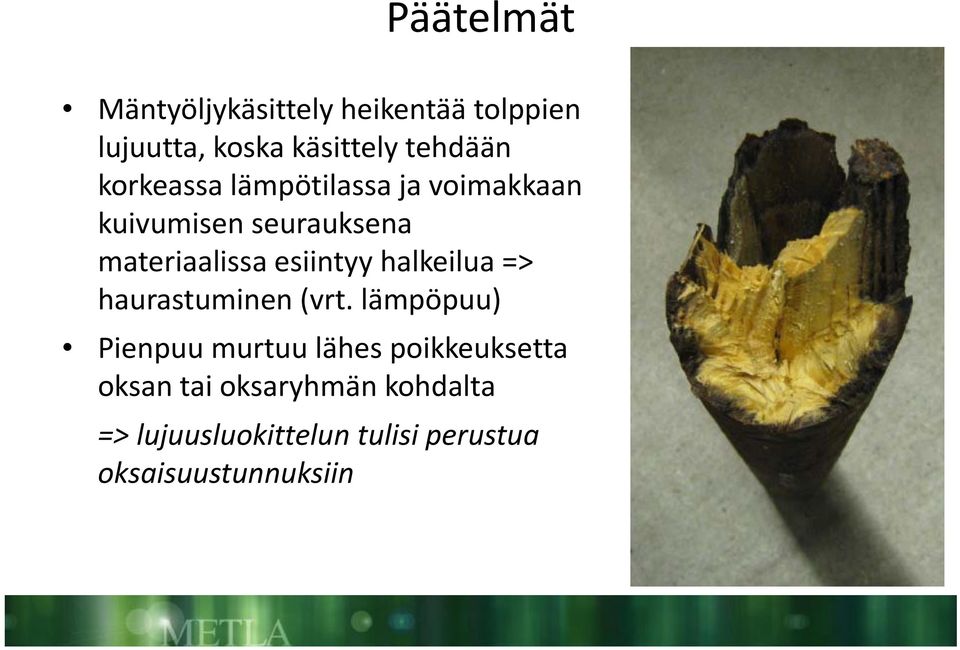 esiintyy halkeilua => haurastuminen (vrt.