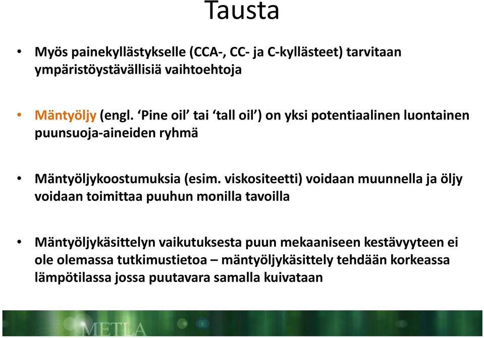 viskositeetti) voidaan muunnella ja öljy voidaan toimittaa puuhun monilla tavoilla Mäntyöljykäsittelyn vaikutuksesta puun