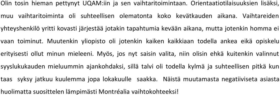 Muutenkin yliopisto oli jotenkin kaiken kaikkiaan todella ankea eikä opiskelu erityisesti ollut minun mieleeni.
