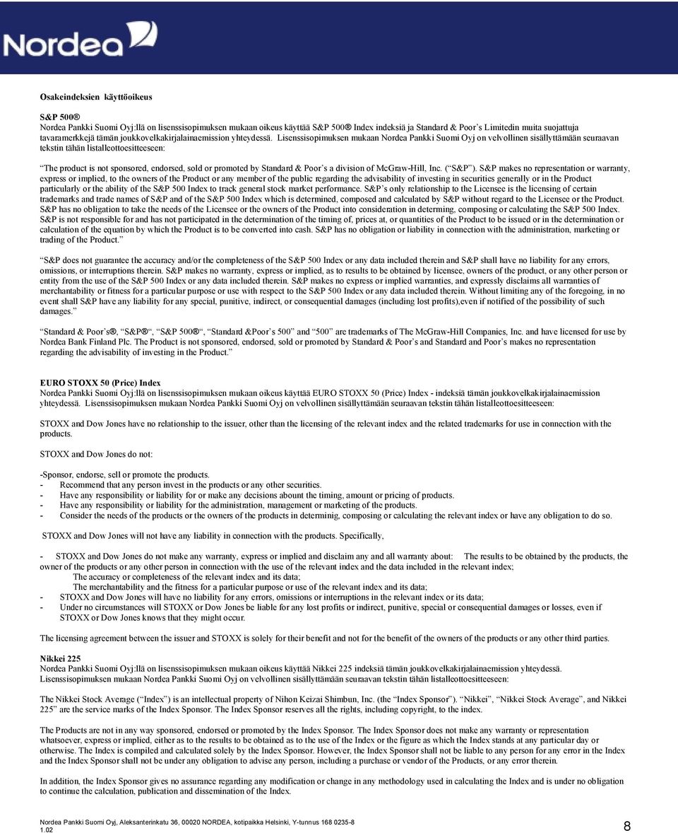 Lisenssisopimuksen mukaan Nordea Pankki Suomi Oyj on velvollinen sisällyttämään seuraavan tekstin tähän listalleottoesitteeseen: The product is not sponsored, endorsed, sold or promoted by Standard &