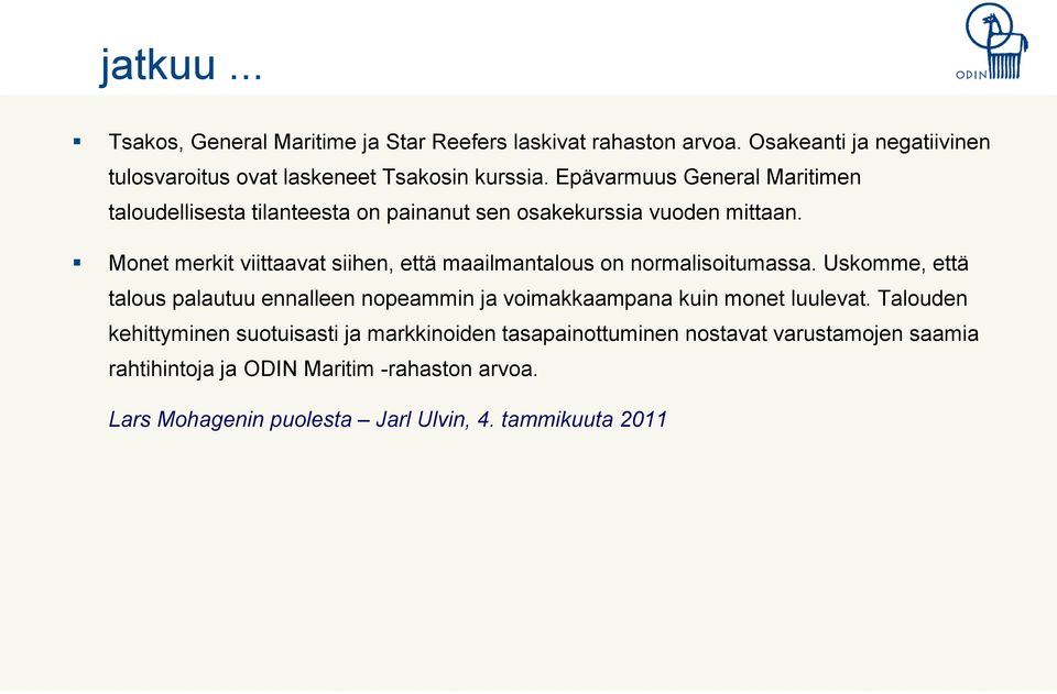 Monet merkit viittaavat siihen, että maailmantalous on normalisoitumassa.