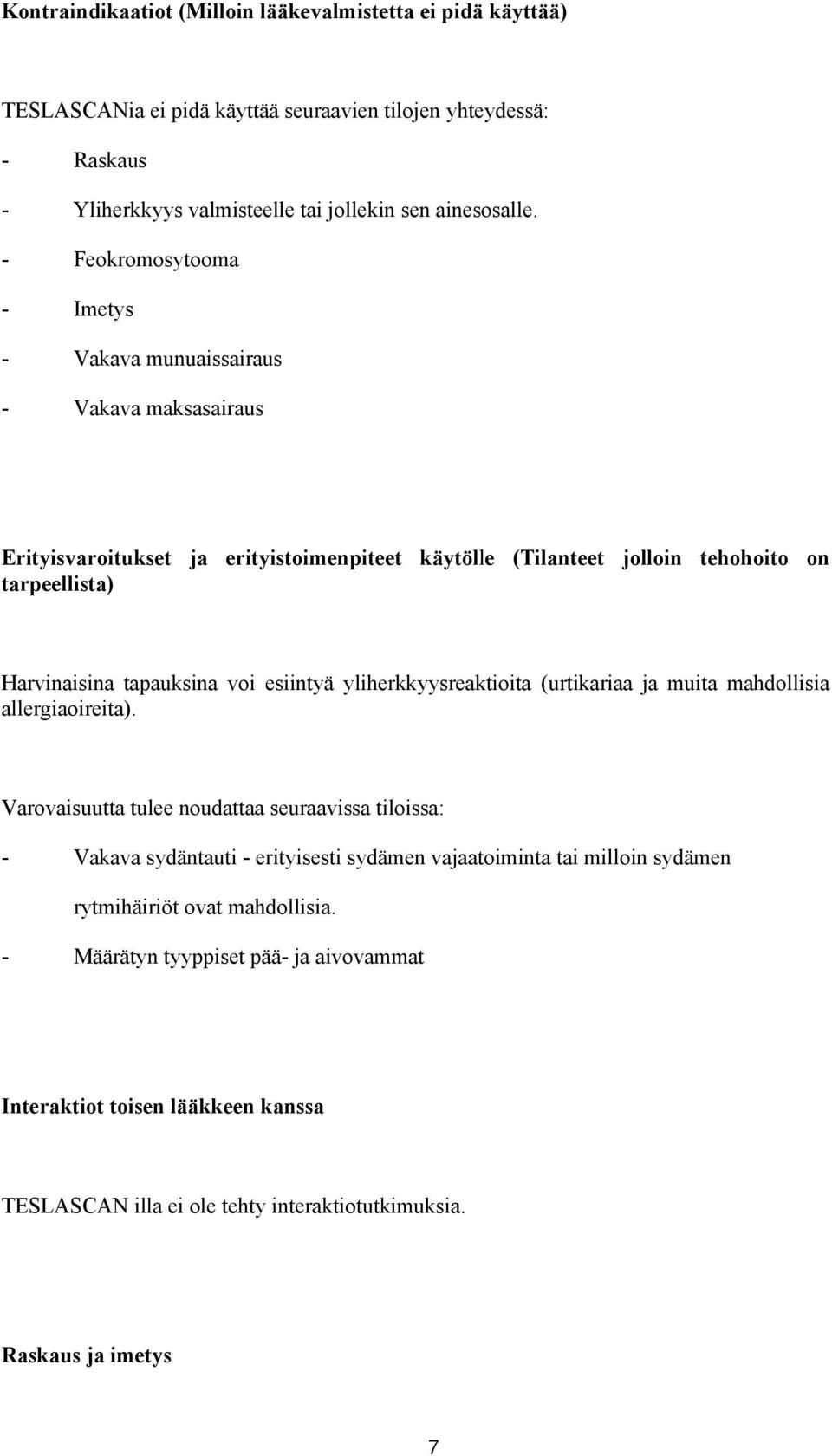 tapauksina voi esiintyä yliherkkyysreaktioita (urtikariaa ja muita mahdollisia allergiaoireita).