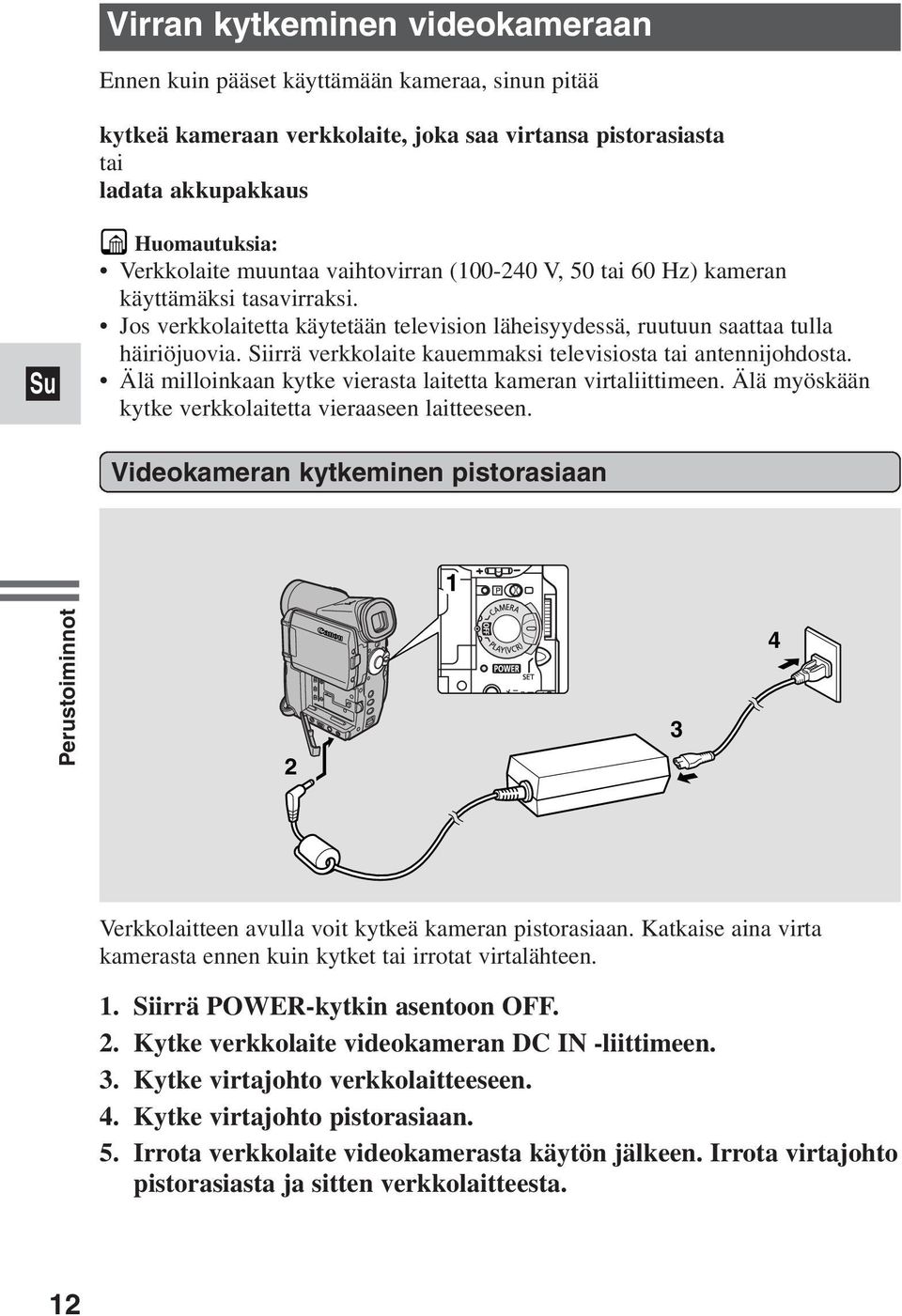 Jos verkkolaitetta käytetään television läheisyydessä, ruutuun saattaa tulla häiriöjuovia. Siirrä verkkolaite kauemmaksi televisiosta tai antennijohdosta.