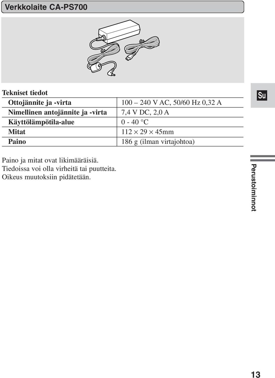 Mitat 112 29 45mm Paino 186 g (ilman virtajohtoa) Paino ja mitat ovat likimääräisiä.