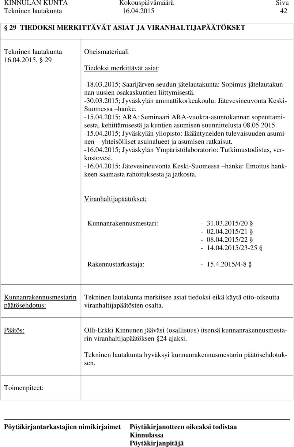 2015; ARA: Seminaari ARA-vuokra-asuntokannan sopeuttamisesta, kehittämisestä ja kuntien asumisen suunnittelusta 08.05.2015. -15.04.