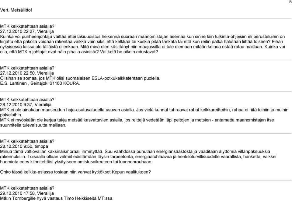 rakentaa vaikka vain siksi että kelkkaa tai kuskia pitää tankata tai että kun reitin pätkä halutaan liittää toiseen? Eihän nykyisessä laissa ole tälläistä ollenkaan.
