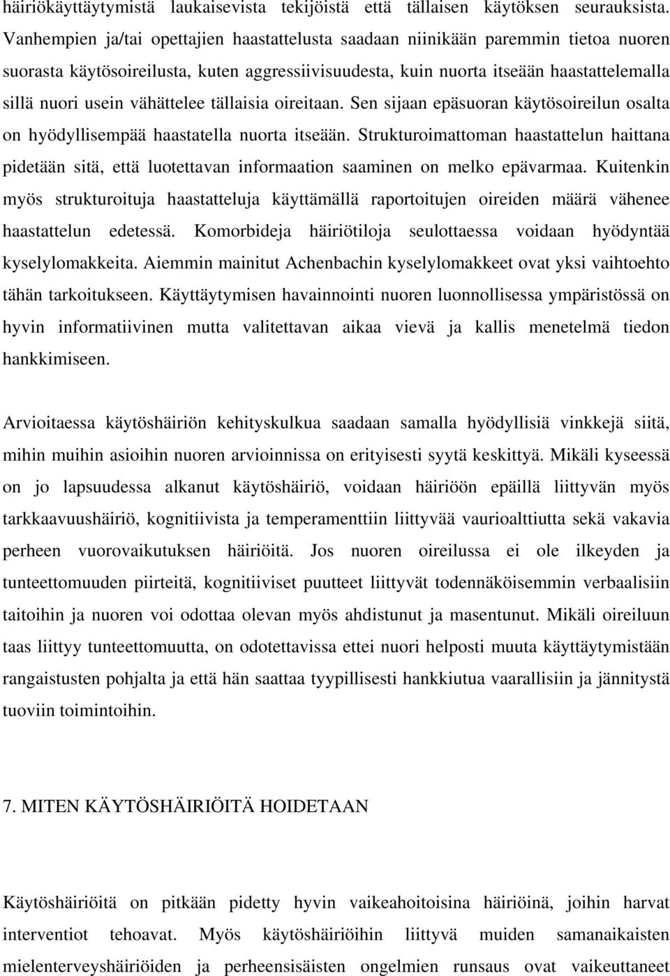 vähättelee tällaisia oireitaan. Sen sijaan epäsuoran käytösoireilun osalta on hyödyllisempää haastatella nuorta itseään.