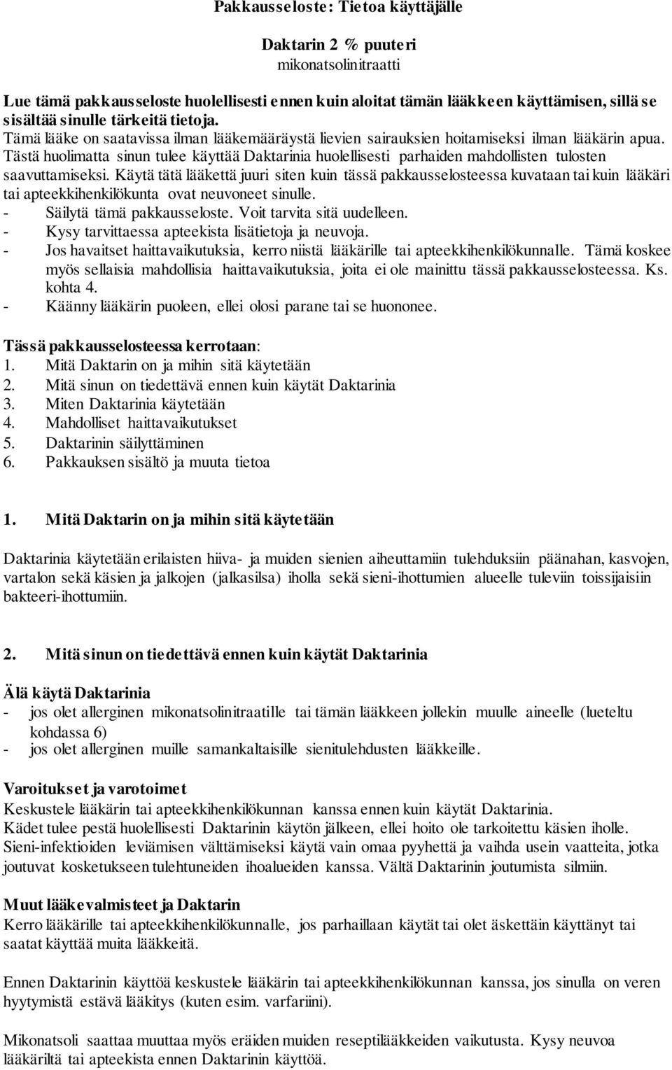 Tästä huolimatta sinun tulee käyttää Daktarinia huolellisesti parhaiden mahdollisten tulosten saavuttamiseksi.