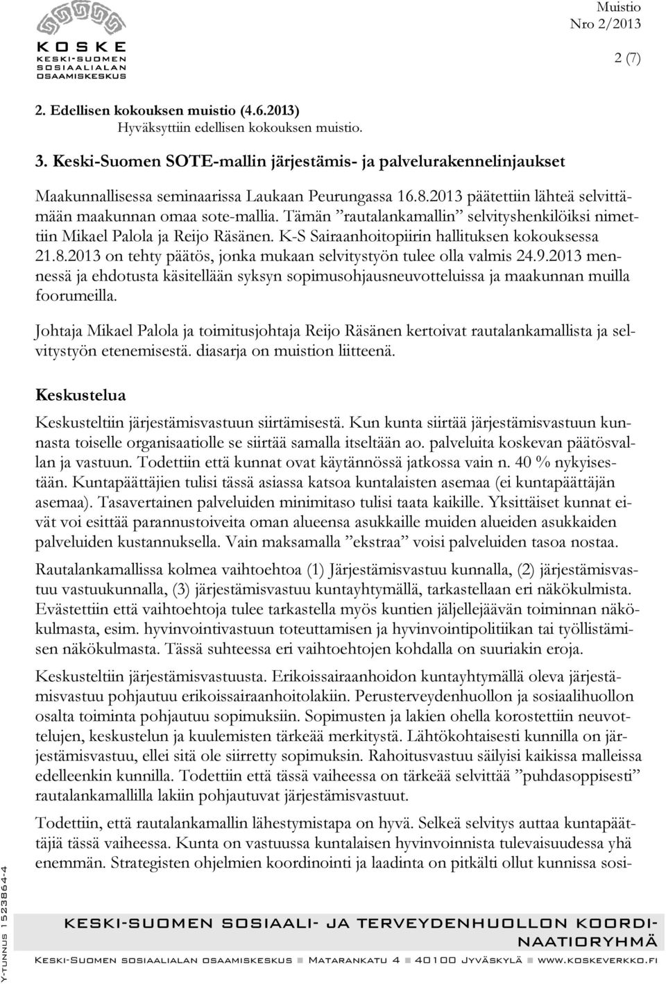 Tämän rautalankamallin selvityshenkilöiksi nimettiin Mikael Palola ja Reijo Räsänen. K-S Sairaanhoitopiirin hallituksen kokouksessa 21.8.