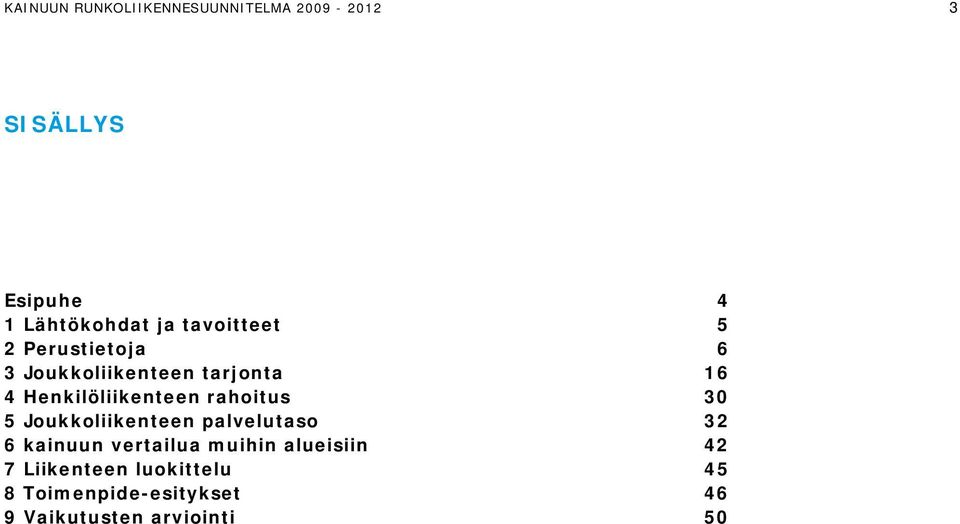 rahoitus 30 5 Joukkoliikenteen palvelutaso 32 6 kainuun vertailua muihin