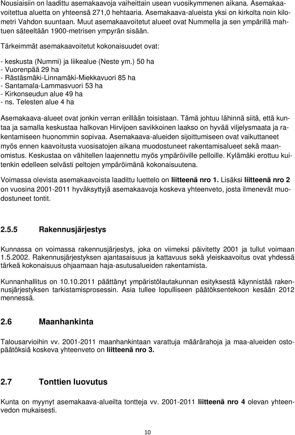 ) 50 ha - Vuorenpää 29 ha - Rästäsmäki-Linnamäki-Miekkavuori 85 ha - Santamala-Lammasvuori 53 ha - Kirkonseudun alue 49 ha - ns.