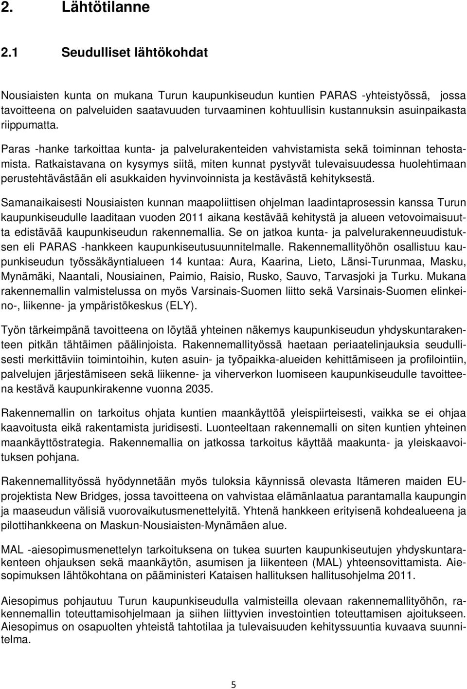asuinpaikasta riippumatta. Paras -hanke tarkoittaa kunta- ja palvelurakenteiden vahvistamista sekä toiminnan tehostamista.