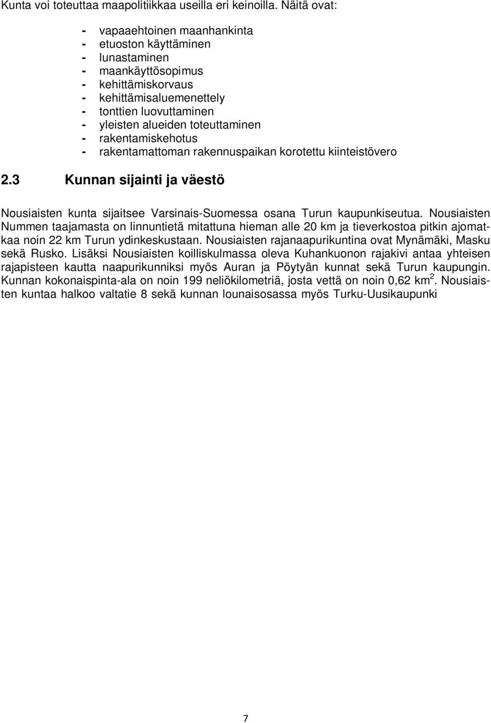 toteuttaminen - rakentamiskehotus - rakentamattoman rakennuspaikan korotettu kiinteistövero 2.3 Kunnan sijainti ja väestö Nousiaisten kunta sijaitsee Varsinais-Suomessa osana Turun kaupunkiseutua.