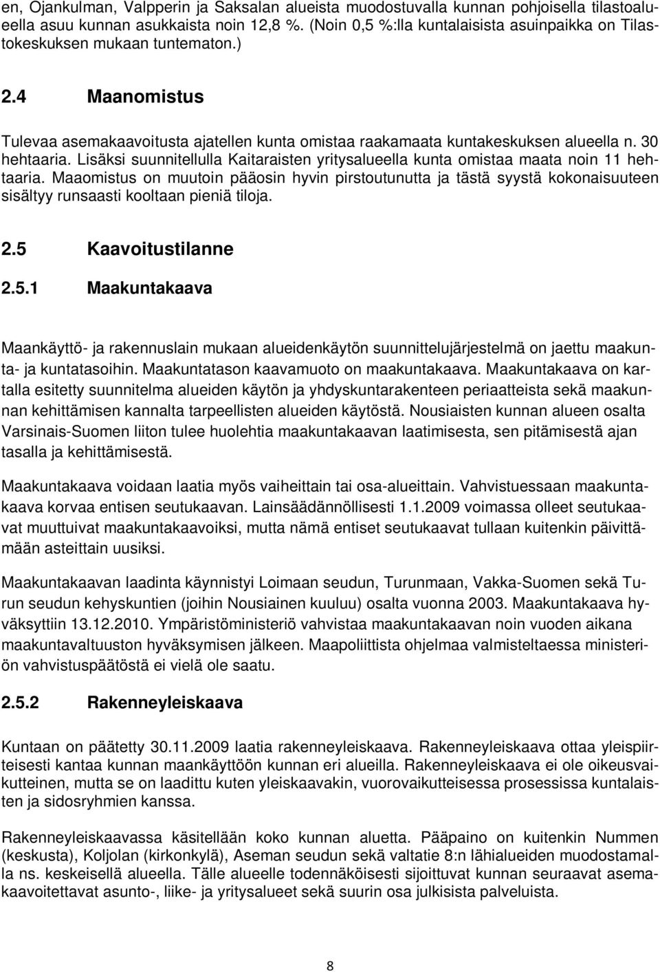 Lisäksi suunnitellulla Kaitaraisten yritysalueella kunta omistaa maata noin 11 hehtaaria.