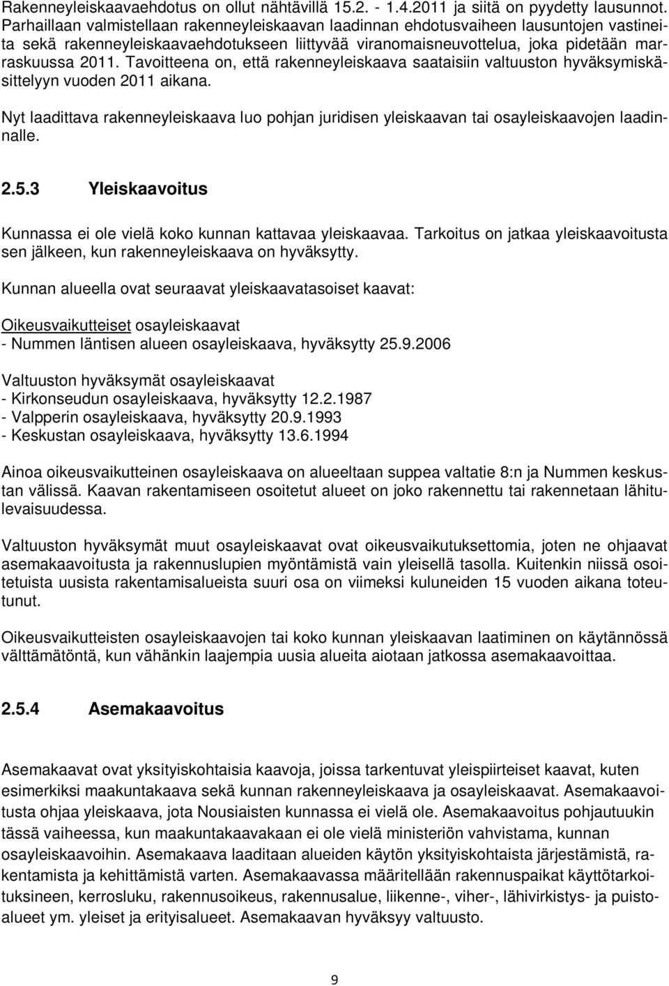 Tavoitteena on, että rakenneyleiskaava saataisiin valtuuston hyväksymiskäsittelyyn vuoden 2011 aikana.