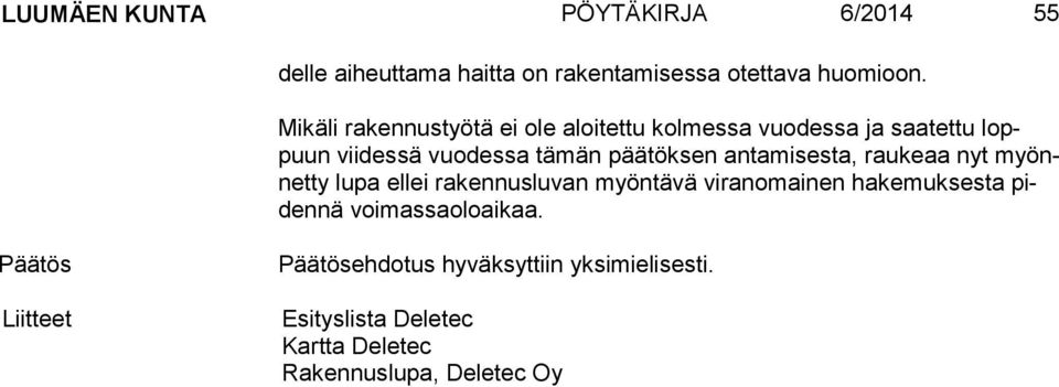 antamisesta, raukeaa nyt myönnet ty lupa ellei rakennusluvan myöntävä viranomainen hakemuksesta piden nä