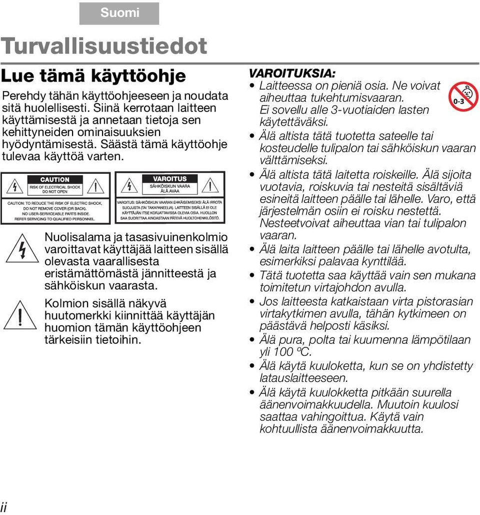 Nuolisalama ja tasasivuinenkolmio varoittavat käyttäjää laitteen sisällä olevasta vaarallisesta eristämättömästä jännitteestä ja sähköiskun vaarasta.