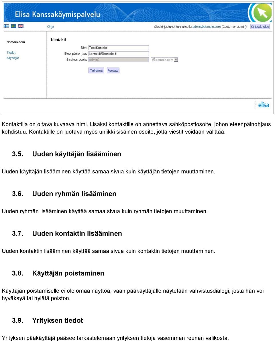 3.6. Uuden ryhmän lisääminen Uuden ryhmän lisääminen käyttää samaa sivua kuin ryhmän tietojen muuttaminen. 3.7.