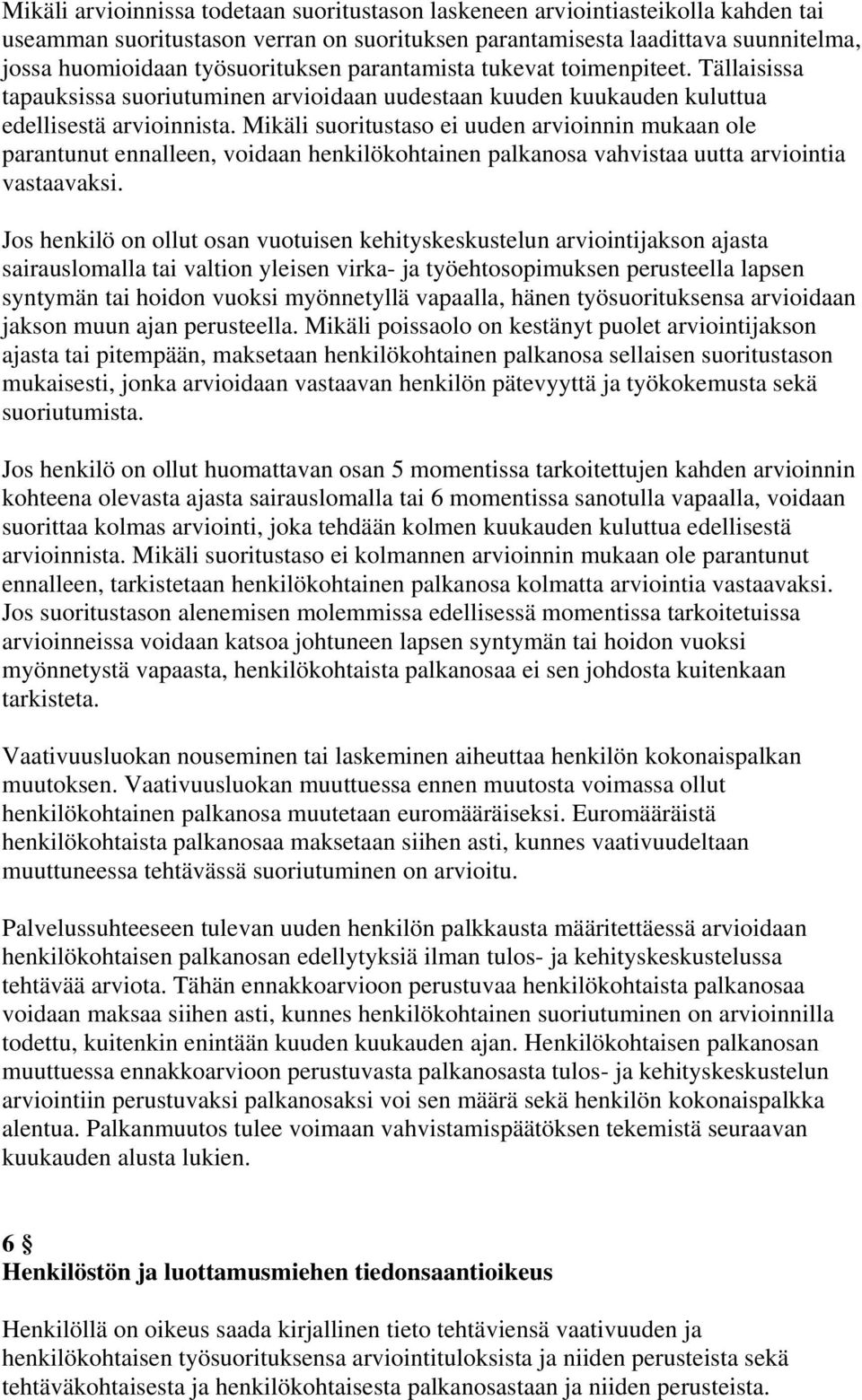 Mikäli suoritustaso ei uuden arvioinnin mukaan ole parantunut ennalleen, voidaan henkilökohtainen palkanosa vahvistaa uutta arviointia vastaavaksi.