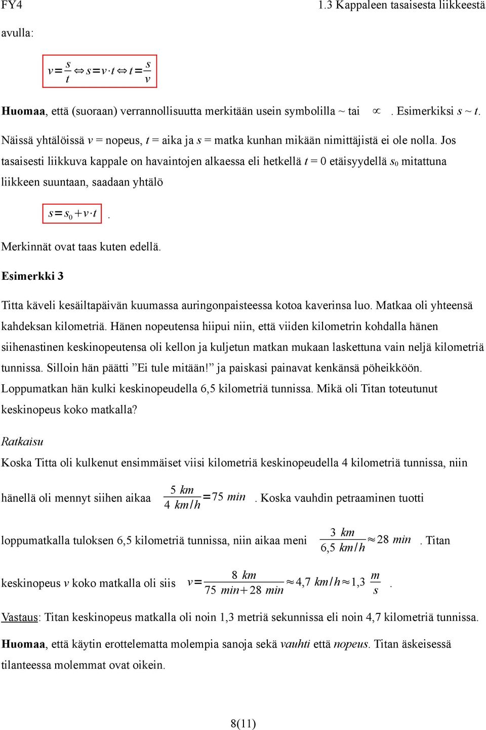 Jos tasaisesti liikkuva kappale on havaintojen alkaessa eli hetkellä t = 0 etäisyydellä s 0 mitattuna liikkeen suuntaan, saadaan yhtälö s=s 0 v t. Merkinnät ovat taas kuten edellä.